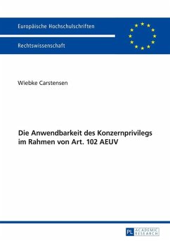 Die Anwendbarkeit des Konzernprivilegs im Rahmen von Art. 102 AEUV (eBook, ePUB) - Wiebke Carstensen, Carstensen