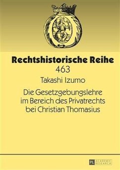 Die Gesetzgebungslehre im Bereich des Privatrechts bei Christian Thomasius (eBook, PDF) - Izumo, Takashi