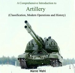 Comprehensive Introduction to Artillery (Classification, Modern Operations and History), A (eBook, PDF) - Wahl, Manie