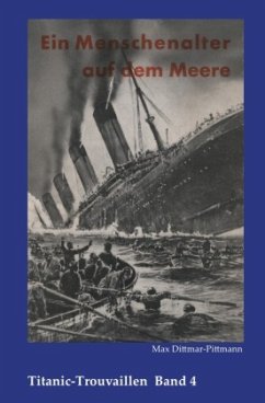 Titanic-Trouvaillen / Ein Menschenalter auf dem Meere, Erlebnisse und Abenteuer eines alten Seemannes - Dittmar-Pittmann, Max