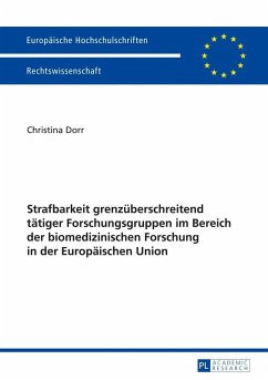 Strafbarkeit grenzueberschreitend taetiger Forschungsgruppen im Bereich der biomedizinischen Forschung in der Europaeischen Union (eBook, PDF) - Dorr, Christina