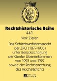 Das Schiedsverfahrensrecht der ZPO (1877-1933) unter Beruecksichtigung der Genfer Uebereinkommen von 1923 und 1927 sowie der Rechtsprechung des Reichsgerichts (eBook, PDF)