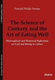 The Science of Cookery and the Art of Eating Wel - Philosophical and Historical Reflections on Food and Dining in Cultur