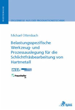 Belastungsspezifische Werkzeug- und Prozessauslegung für die Schlichtfräsbearbeitung von Hartmetall - Ottersbach, Michael
