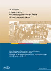 Internetnutzung weiterbildungsinteressierter Älterer als Kompetenzentwicklung - Marquard, Markus