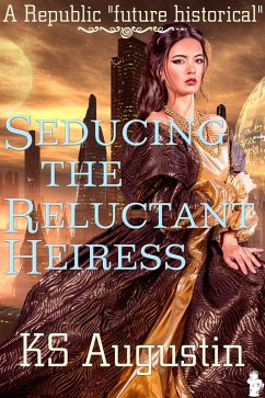 Seducing The Reluctant Heiress (eBook, ePUB) - Augustin, Ks