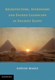 Architecture, Astronomy and Sacred Landscape in Ancient Egypt (eBook, ePUB)