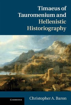 Timaeus of Tauromenium and Hellenistic Historiography (eBook, ePUB) - Baron, Christopher A.