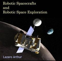 Robotic Spacecrafts and Robotic Space Exploration (eBook, PDF) - Arthur, Lazaro