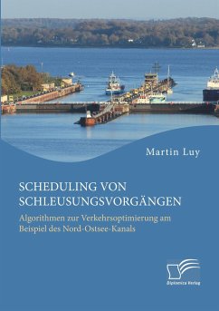 Scheduling von Schleusungsvorgängen: Algorithmen zur Verkehrsoptimierung am Beispiel des Nord-Ostsee-Kanals - Luy, Martin