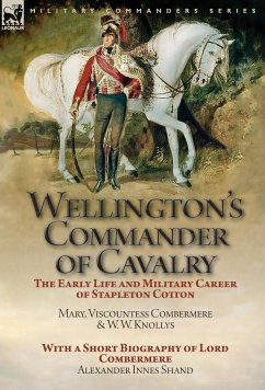 Wellington's Commander of Cavalry - Viscountess Combermere, Mary; Knollys, W. W.; Shand, Alexander Innes