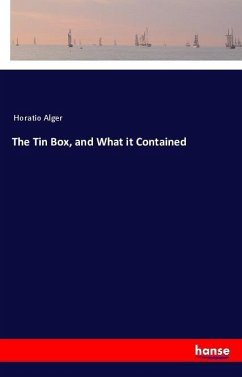 The Tin Box, and What it Contained - Alger, Horatio