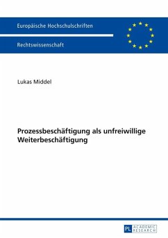 Prozessbeschaeftigung als unfreiwillige Weiterbeschaeftigung (eBook, ePUB) - Lukas Middel, Middel