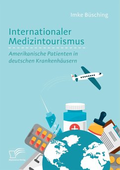 Internationaler Medizintourismus: Amerikanische Patienten in deutschen Krankenhäusern - Büsching, Imke
