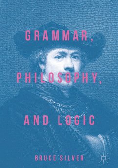 Grammar, Philosophy, and Logic (eBook, PDF) - Silver, Bruce