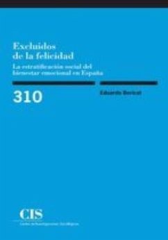 Excluidos de la felicidad : la estratificación social del bienestar emocional en España - Bericat Alastuey, Eduardo