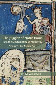 The Juggler of Notre Dame and the Medievalizing of Modernity - Ziolkowski, Jan M