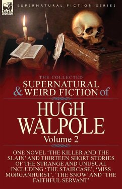 The Collected Supernatural and Weird Fiction of Hugh Walpole-Volume 2: One Novel 'The Killer and the Slain' and Thirteen Short Stories of the Strange - Walpole, Hugh