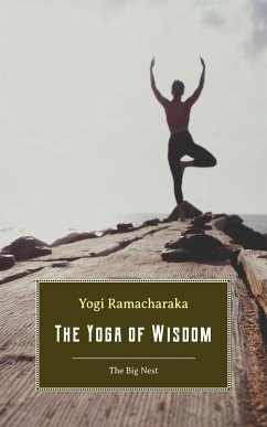 The Yoga of Wisdom: Lessons in Gnani Yoga (eBook, ePUB) - Ramacharaka, Yogi