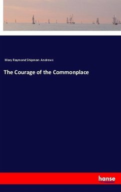The Courage of the Commonplace - Andrews, Mary Raymond Shipman