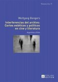 Interferencias del archivo: Cortes esteticos y politicos en cine y literatura (eBook, PDF)