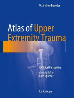 Atlas of Upper Extremity Trauma (eBook, PDF) - Eglseder, W. Andrew