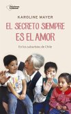 El secreto siempre es el amor : en los suburbios de Chile