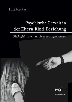 Psychische Gewalt in der Eltern-Kind-Beziehung. Risikofaktoren und Erkennungschancen - Mertes, Lilli