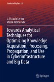 Towards Analytical Techniques for Optimizing Knowledge Acquisition, Processing, Propagation, and Use in Cyberinfrastructure and Big Data (eBook, PDF)