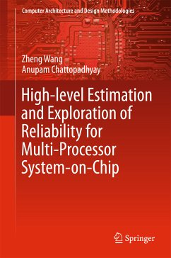 High-level Estimation and Exploration of Reliability for Multi-Processor System-on-Chip (eBook, PDF) - Wang, Zheng; Chattopadhyay, Anupam