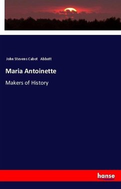 Maria Antoinette - Abbott, John Stevens Cabot