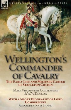 Wellington's Commander of Cavalry - Viscountess Combermere, Mary; Knollys, W. W.; Shand, Alexander Innes