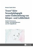 Trans*-faire Sexualpaedagogik unter Einbeziehung von Koerper- und Leiblichkeit (eBook, PDF)