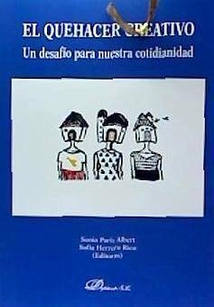 El quehacer creativo : un desafío para nuestra cotidianidad - Martínez Guzmán, Vicent; París Albert, Sonia; Herrero Rico, Sofia