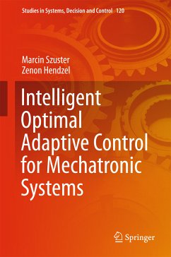 Intelligent Optimal Adaptive Control for Mechatronic Systems (eBook, PDF) - Szuster, Marcin; Hendzel, Zenon
