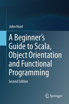 A Beginner's Guide to Scala, Object Orientation and Functional Programming (eBook, PDF) - Hunt, John