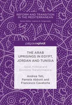 The Arab Uprisings in Egypt, Jordan and Tunisia (eBook, PDF) - Teti, Andrea; Abbott, Pamela; Cavatorta, Francesco