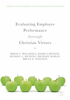 Evaluating Employee Performance through Christian Virtues (eBook, PDF) - Bocarnea, Mihai C.; Henson, Joshua; Huizing, Russell L.; Mahan, Michael; Winston, Bruce E.