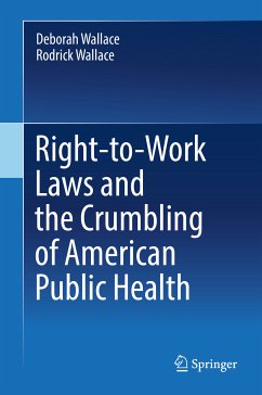 Right-to-Work Laws and the Crumbling of American Public Health (eBook, PDF) - Wallace, Deborah; Wallace, Rodrick
