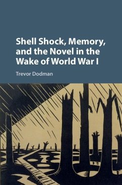 Shell Shock, Memory, and the Novel in the Wake of World War I (eBook, ePUB) - Dodman, Trevor