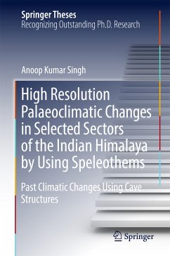 High Resolution Palaeoclimatic Changes in Selected Sectors of the Indian Himalaya by Using Speleothems (eBook, PDF) - Singh, Anoop Kumar