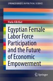 Egyptian Female Labor Force Participation and the Future of Economic Empowerment (eBook, PDF)
