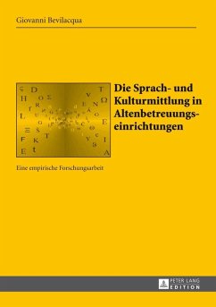 Die Sprach- und Kulturmittlung in Altenbetreuungseinrichtungen (eBook, PDF) - Bevilacqua, Giovanni