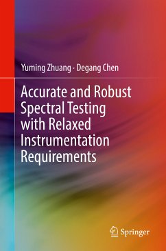 Accurate and Robust Spectral Testing with Relaxed Instrumentation Requirements (eBook, PDF) - Zhuang, Yuming; Chen, Degang
