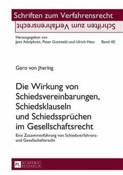 Die Wirkung von Schiedsvereinbarungen, Schiedsklauseln und Schiedsspruechen im Gesellschaftsrecht (eBook, PDF) - von Jhering, Gero
