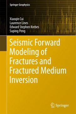 Seismic Forward Modeling of Fractures and Fractured Medium Inversion (eBook, PDF) - Cui, Xiaoqin; Lines, Laurence; Krebes, Edward Stephen; Peng, Suping