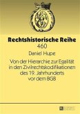 Von der Hierarchie zur Egalitaet in den Zivilrechtskodifikationen des 19. Jahrhunderts vor dem BGB (eBook, PDF)