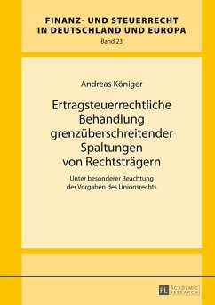 Ertragsteuerrechtliche Behandlung grenzueberschreitender Spaltungen von Rechtstraegern (eBook, ePUB) - Andreas Koniger, Koniger