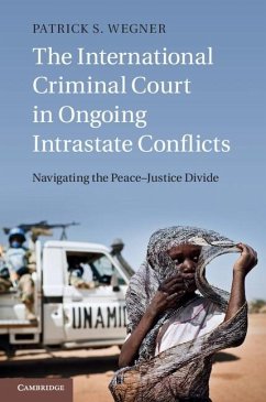 International Criminal Court in Ongoing Intrastate Conflicts (eBook, ePUB) - Wegner, Patrick S.