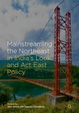 Mainstreaming the Northeast in India&quote;s Look and Act East Policy (eBook, PDF)
